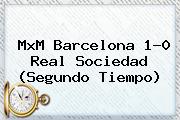 MxM <b>Barcelona</b> 1-0 <b>Real Sociedad</b> (Segundo Tiempo)