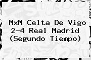 MxM Celta De Vigo 2-4 <b>Real Madrid</b> (Segundo Tiempo)