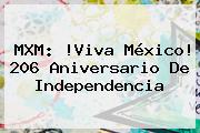 MXM: !<b>Viva México</b>! 206 Aniversario De Independencia