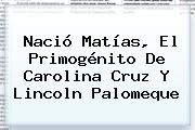 Nació Matías, El Primogénito De <b>Carolina Cruz</b> Y Lincoln Palomeque