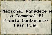 Nacional Agradece A La <b>Conmebol</b> El Premio Centenario Fair Play