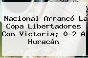 Nacional Arrancó La <b>Copa Libertadores</b> Con Victoria: 0-2 A Huracán