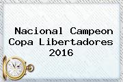 <b>Nacional Campeon</b> Copa <b>Libertadores</b> 2016
