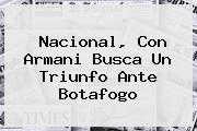 <b>Nacional</b>, Con Armani Busca Un Triunfo Ante Botafogo