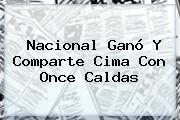 <b>Nacional</b> Ganó Y Comparte Cima Con Once Caldas