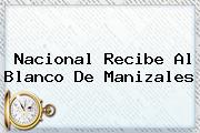 Ver nacional recibe al blanco de manizales <b>Nacional</b> Recibe Al Blanco De Manizales
