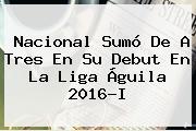 Nacional Sumó De A Tres En Su Debut En La <b>Liga Águila 2016</b>-I