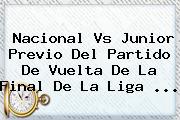 <b>Nacional Vs Junior</b> Previo Del Partido De Vuelta De La Final De La Liga <b>...</b>