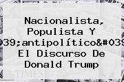 Nacionalista, Populista Y 'antipolítico': El Discurso De <b>Donald Trump</b>