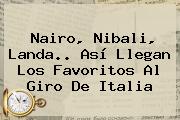 Ver nairo nibali landa asi llegan los favoritos al giro de italia Nairo, Nibali, Landa.. Así Llegan Los Favoritos Al <b>Giro De Italia</b>