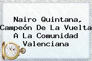 <b>Nairo Quintana</b>, Campeón De La Vuelta A La Comunidad Valenciana