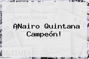Ver nairo quintana campeon ¡<b>Nairo Quintana</b> Campeón!