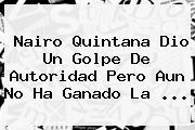 <b>Nairo Quintana</b> Dio Un Golpe De Autoridad Pero Aun No Ha Ganado La ...