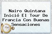 <b>Nairo Quintana</b> Inició El Tour De Francia Con Buenas Sensaciones