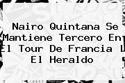 <b>Nairo Quintana</b> Se Mantiene Tercero En El Tour De Francia | El Heraldo