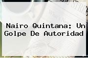 <b>Nairo Quintana</b>: Un Golpe De Autoridad