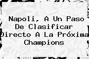 Napoli, A Un Paso De Clasificar Directo A La Próxima Champions