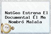 NatGeo Estrena El Documental Él Me Nombró <b>Malala</b>