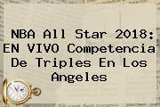 NBA All Star 2018: EN <b>VIVO</b> Competencia De Triples En Los Angeles