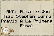 <b>NBA</b>: Mira Lo Que Hizo Stephen Curry Previo A La Primera Final