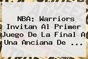 <b>NBA</b>: Warriors Invitan Al Primer Juego De La Final A Una Anciana De <b>...</b>