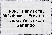 <b>NBA</b>: Warriors, Oklahoma, Pacers Y Hawks Arrancan Ganando