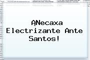 ¡<b>Necaxa</b> Electrizante Ante <b>Santos</b>!