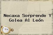 <b>Necaxa</b> Sorprende Y Golea Al <b>León</b>