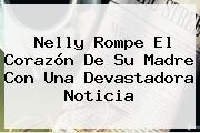 Nelly Rompe El Corazón De Su Madre Con Una Devastadora Noticia