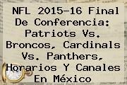 Ver nfl 201516 final de conferencia patriots vs broncos cardinals vs panthers horarios y canales en mexico NFL 2015-16 Final De Conferencia: Patriots Vs. Broncos, <b>Cardinals Vs</b>. <b>Panthers</b>, Horarios Y Canales En México