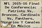 NFL 2015-16 Final De Conferencia: Patriots Vs. Broncos, <b>Cardinals Vs</b>. <b>Panthers</b>, Horarios Y Canales En México