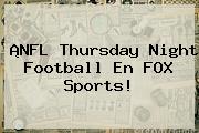 ¡NFL Thursday Night Football En <b>FOX Sports</b>!