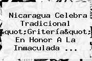 Nicaragua Celebra Tradicional "Gritería" En Honor A La <b>Inmaculada</b> ...