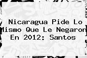 <b>Nicaragua</b> Pide Lo Mismo Que Le Negaron En 2012: Santos