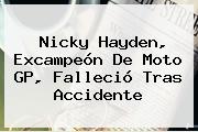 <b>Nicky Hayden</b>, Excampeón De Moto GP, Falleció Tras Accidente