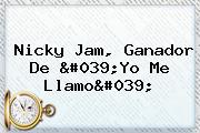Nicky Jam, Ganador De '<b>Yo Me Llamo</b>'