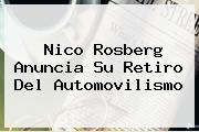 <b>Nico Rosberg</b> Anuncia Su Retiro Del Automovilismo