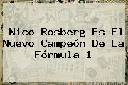 Ver nico rosberg es el nuevo campeon de la formula 1 Nico Rosberg Es El Nuevo Campeón De La <b>Fórmula 1</b>