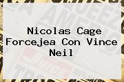 Nicolas Cage Forcejea Con <b>Vince Neil</b>