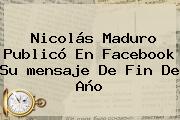 Nicolás Maduro Publicó En Facebook Su <b>mensaje De Fin De Año</b>