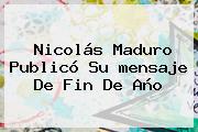 Nicolás Maduro Publicó Su <b>mensaje De Fin De Año</b>