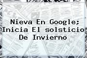 Nieva En Google; Inicia El <b>solsticio De Invierno</b>
