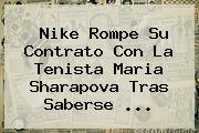 Nike Rompe Su Contrato Con La Tenista <b>Maria Sharapova</b> Tras Saberse <b>...</b>