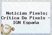Noticias <b>Pixels</b>: Crítica De <b>Pixels</b> - IGN España
