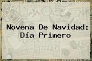 Ver novena de navidad dia primero <b>Novena De Navidad</b>: Día Primero