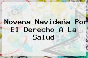 <b>Novena Navideña</b> Por El Derecho A La Salud