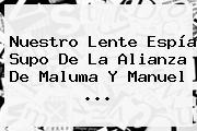Nuestro Lente Espía Supo De La Alianza De Maluma Y <b>Manuel</b> <b>...</b>