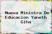Nueva Ministra De Educacion <b>Yaneth Giha</b>