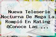 Nueva Teleserie Nocturna De <b>Mega</b> La Rompió En Rating ¡Conoce Las <b>...</b>