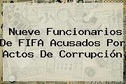 Nueve Funcionarios De <b>FIFA</b> Acusados Por Actos De Corrupción
